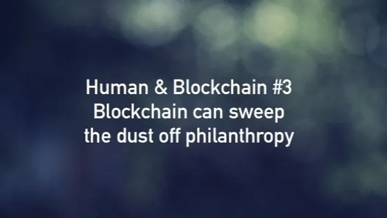 《人與區塊鏈 #3》：區塊鏈可以驅散慈善事業的陰霾